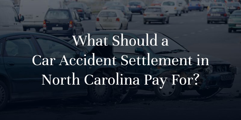 What Should a Car Accident Settlement in North Carolina Pay For?