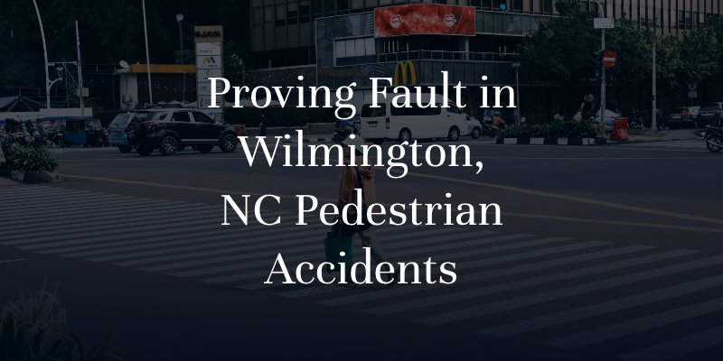 Proving Fault in Wilmington, NC Pedestrian Accidents