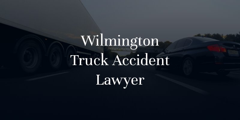 Wilmington Truck Accident Lawyer